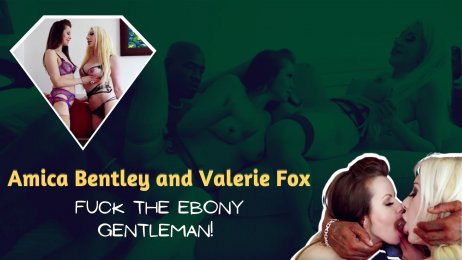 Amica Bentley and Valerie Fox fuck the Ebony Gentleman!